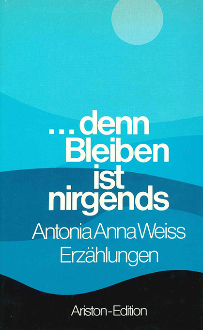 Weiss, A.A., Denn bleiben ist nirgends