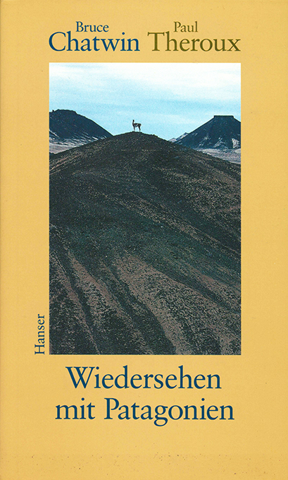 Chatwin, Theroux, Wiedersehen mit Patagonien